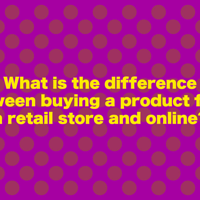 What is the Difference between Buying a Product from a Retail Store and Online